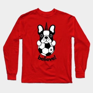 Believe! Boston terrier unicorns believe! Long Sleeve T-Shirt